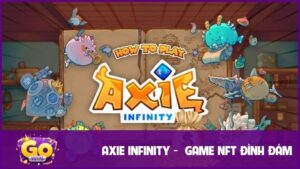 Axie Infinity - Game NFT Nuôi Thú Ảo Kiếm Tiền Thật 
