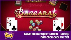 Game bài Baccarat GOWIN - Hướng dẫn cách chơi chi tiết 5 Game bài Baccarat GOWIN - Hướng dẫn cách chơi chi tiết