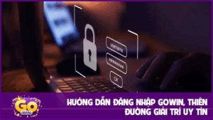 Hướng dẫn đăng nhập GOWIN, thiên đường giải trí uy tín 3 Hướng dẫn đăng nhập GOWIN, thiên đường giải trí uy tín